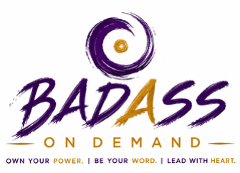 Badass On Demand — Own your power. Be your word. Lead with heart.